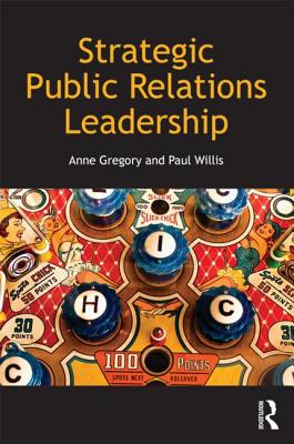 Strategic Public Relations Leadership - Gregory, Anne, and Willis, Paul, Professor