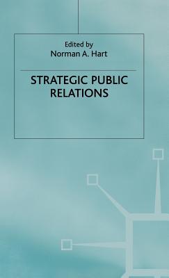 Strategic Public Relations - Hart, Norman (Editor)