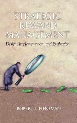 Strategic Reward Management: Design, Implementation, and Evaluation (Hc) - Heneman, Robert L