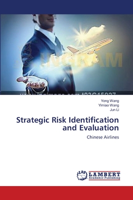 Strategic Risk Identification and Evaluation - Wang, Yong, and Wang, Yimiao, and Li, Jun