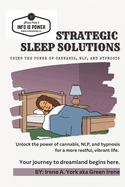 Strategic Sleep Solutions: Using the power of Cannabis, NLP, and Hypnosis.