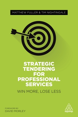 Strategic Tendering for Professional Services: Win More, Lose Less - Fuller, Matthew, and Nightingale, Tim