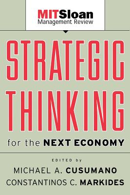 Strategic Thinking for the Next Economy - Cusumano, Michael (Editor), and Markides, Costas (Editor)