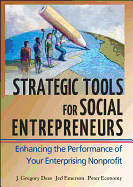 Strategic Tools for Social Entrepreneurs: Enhancing the Performance of Your Enterprising Nonprofit