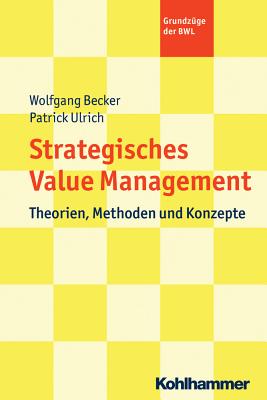 Strategic Value Management: Theorien, Methoden Und Konzepte - Ulrich, Patrick, and Becker, Wolfgang