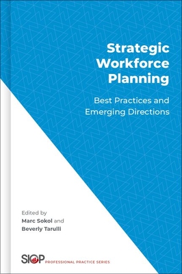 Strategic Workforce Planning: Best Practices and Emerging Directions - Sokol, Marc B, President (Editor), and Tarulli, Beverly A (Editor)