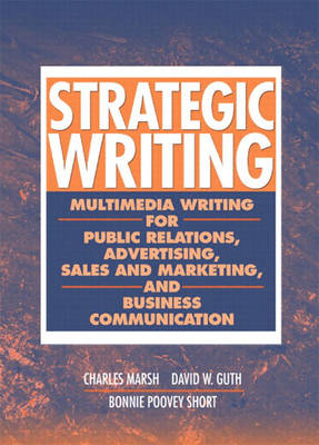 Strategic Writing: Multimedia Writing for Public Relations, Advertising, Sales and Marketing, and Business Communication - Marsh, Charles, and Guth, David W, and Short, Bonnie Poovey