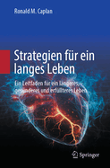 Strategien f?r ein langes Leben: Ein Leitfaden f?r ein l?ngeres, ges?nderes und erf?llteres Leben