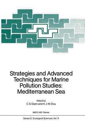 Strategies and Advanced Techniques for Marine Pollution Studies: Mediterranean Sea - Giam, C S (Editor), and Dou, Henri J -M (Editor)
