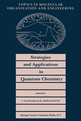 Strategies and Applications in Quantum Chemistry: From Molecular Astrophysics to Molecular Engineering - Ellinger, Y (Editor), and Defranceschi, M (Editor)