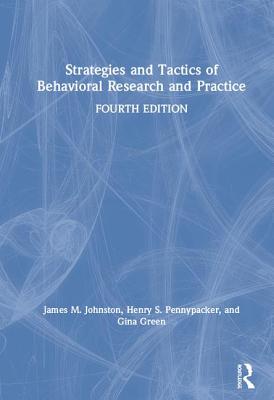 Strategies and Tactics of Behavioral Research and Practice - Johnston, James M., and Pennypacker, Henry S., and Green, Gina