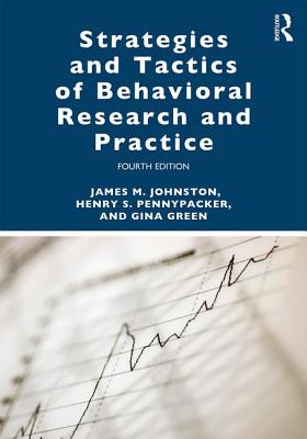 Strategies and Tactics of Behavioral Research and Practice - Johnston, James M., and Pennypacker, Henry S., and Green, Gina