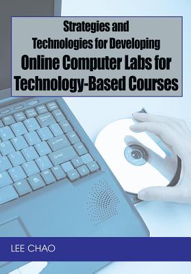 Strategies and Technologies for Developing Online Computer Labs for Technology-Based Courses - Chao, Lee