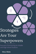 Strategies Are Your Superpowers: Executive Function Strategies for Middle and High School Students