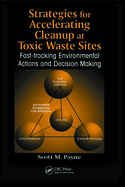 Strategies for Accelerating Cleanup at Toxic Waste Sites: Fast-Tracking Environmental Actions and Decision Making