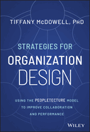 Strategies for Organization Design: Using the Peopletecture Model to Improve Collaboration and Performance