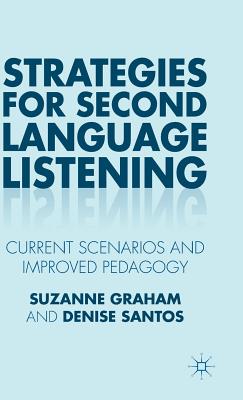 Strategies for Second Language Listening: Current Scenarios and Improved Pedagogy - Graham, Suzanne, and Santos, Denise