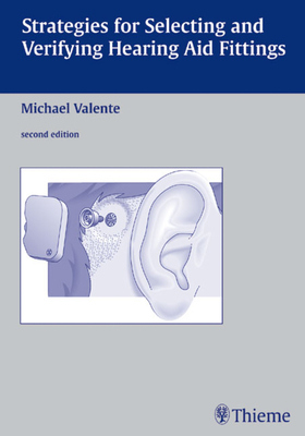 Strategies for Selecting and Verifying Hearing Aid Fittings - Valente, Michael (Editor)