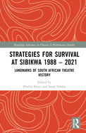 Strategies for Survival at SIBIKWA 1988 - 2021: Landmarks of South African Theatre History