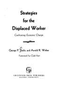 Strategies for the Displaced Worker: Confronting Economic Change - Kerr, Clark, and Weber, Arnold R., and Shultz, George