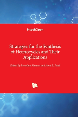 Strategies for the Synthesis of Heterocycles and Their Applications - Kumari, Premlata (Editor), and Patel, Amit B. (Editor)