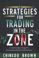 Strategies for Trading in The Zone: A Psychological Edge for Unmatched Market Performance