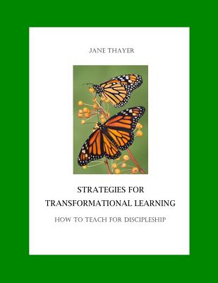 Strategies for Transformational Learning: How to Teach for Discipleship - Thayer, Jane