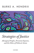 Strategies of Justice: Aboriginal Peoples, Persistent Injustice, and the Ethics of Political Action