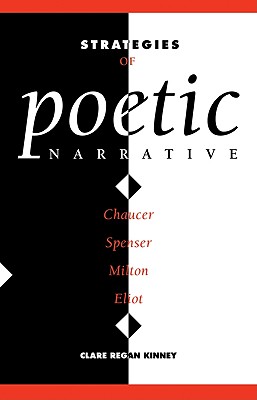 Strategies of Poetic Narrative: Chaucer, Spenser, Milton, Eliot - Kinney, Clare Regan