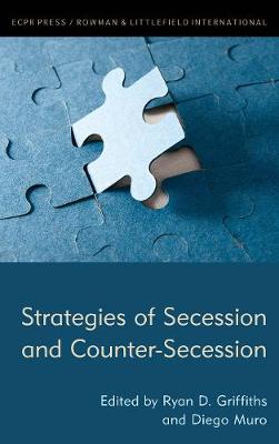 Strategies of Secession and Counter-Secession - Griffiths, Ryan D (Editor), and Muro, Diego (Editor)