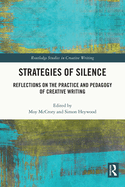 Strategies of Silence: Reflections on the Practice and Pedagogy of Creative Writing