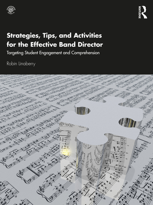 Strategies, Tips, and Activities for the Effective Band Director: Targeting Student Engagement and Comprehension - Linaberry, Robin