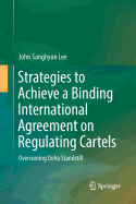 Strategies to Achieve a Binding International Agreement on Regulating Cartels: Overcoming Doha Standstill