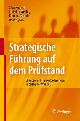 Strategische Fhrung Auf Dem Prfstand: Chancen Und Herausforderungen in Zeiten Des Wandels - Kunisch, Sven (Editor), and Welling, Christian (Editor), and Schmitt, Ramona (Editor)