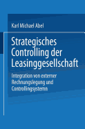 Strategisches Controlling Der Leasinggesellschaft: Integration Von Externer Rechnungslegung Und Controllingsystem