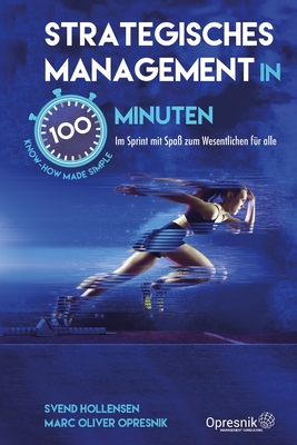 Strategisches Management in 100 Minuten: Im Sprint mit Spa? zum Wesentlichen f?r alle - Hollensen, Svend, and Opresnik, Marc Oliver