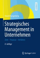 Strategisches Management in Unternehmen: Ziele - Prozesse - Verfahren