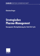 Strategisches Pharma-Management: Konsequente Wertoptimierung Des Total-Life-Cycle