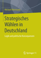 Strategisches Whlen in Deutschland: Logik Und Politische Konsequenzen