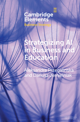 Strategizing AI in Business and Education: Emerging Technologies and Business Strategy - Przegalinska, Aleksandra, and Jemielniak, Dariusz