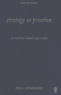 Strategy as Practice: An Activity Based Approach