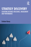 Strategy Discovery: Achieving Business Resilience, Engagement and Performance