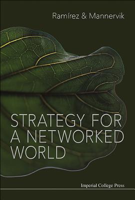 Strategy for a Networked World - Ramirez, Rafael, and Mannervik, Ulf