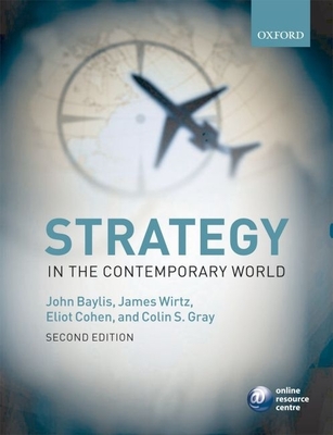 Strategy in the Contemporary World: An Introduction to Strategic Studies - Baylis, John (Editor), and Wirtz, James J (Editor), and Cohen, Eliot A (Editor)