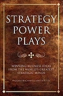 Strategy power plays: Winning business ideas from the world's greatest strategic minds: Sun Tzu, Niccolo Machiavelli and Samuel Smiles