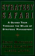 Strategy Safari: A Guided Tour Through the Wilds of Strategic Mangament - Mintzberg, Henry, and Lampel, Joseph, and Ahlstrand, Bruce