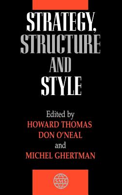 Strategy, Structure and Style - Thomas, Howard (Editor), and O'Neal, Donald E (Editor), and Ghertman, Michel (Editor)