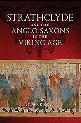 Strathclyde and the Anglo-Saxons in the Viking Age - Clarkson, Tim