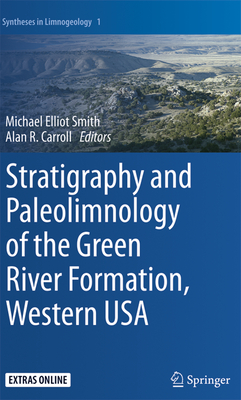 Stratigraphy and Paleolimnology of the Green River Formation, Western USA - Smith, Michael Elliot (Editor), and Carroll, Alan R (Editor)