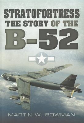 Stratofortress: The Story of the B-52 - Bowman, Martin